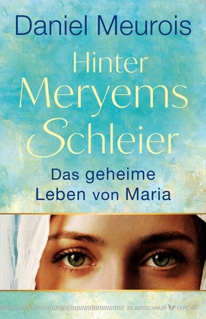 Meurois, Daniel. Hinter Meryems Schleier - Das geheime Leben von Maria. Silberschnur Verlag Die G, 2026.