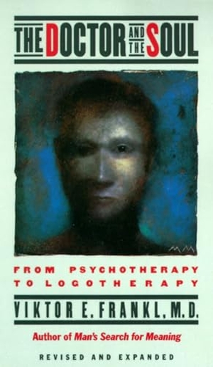 Frankl, Viktor E. The Doctor and the Soul - From Psychotherapy to Logotherapy. Knopf Doubleday Publishing Group, 1986.