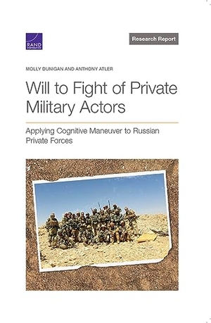 Dunigan, Molly / Anthony Atler. Will to Fight of Private Military Actors - Applying Cognitive Maneuver to Russian Private Forces. RAND Corporation, 2023.