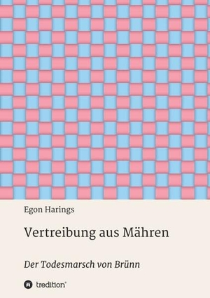 Harings, Egon. Vertreibung aus Mähren - Der Todesmarsch von Brünn. tredition, 2019.
