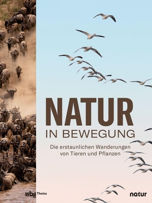 Stegemann, Andrea. Natur in Bewegung - Die erstaunlichen Wanderungen von Tieren und Pflanzen. wbg Theiss, 2022.