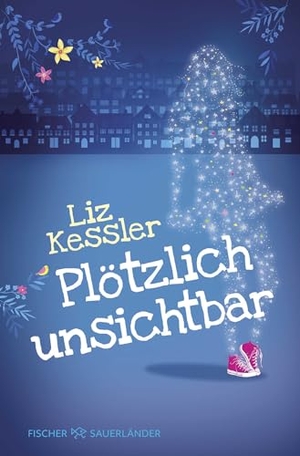Kessler, Liz. Plötzlich unsichtbar. FISCHER Sauerländer, 2017.