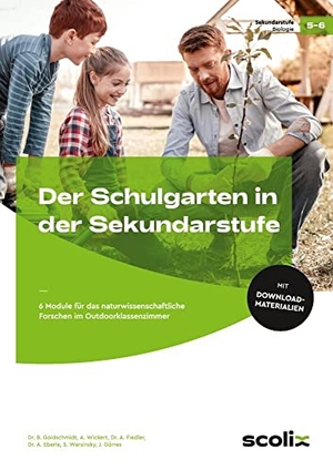 Goldschmidt, Birgitta / Wickert, Annika et al. Der Schulgarten in der Sekundarstufe - Klasse 5/6 - 6 Module für das naturwissenschaftliche Forschen im Outdoorklassenzimmer. scolix, 2022.