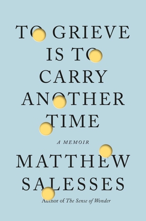 Salesses, Matthew. To Grieve Is to Carry Another Time - A Memoir. Little, Brown Book Group, 2026.