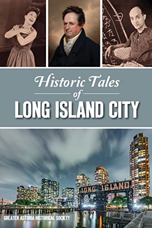 Greater Astoria Hist Soc. Historic Tales of Long Island City. Arcadia Publishing (SC), 2022.
