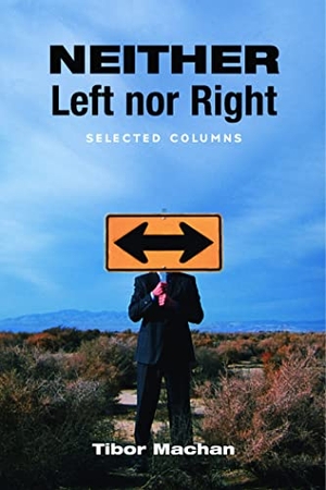 Machan, Tibor R.. Neither Left Nor Right: Selected Columns. Hoover Institution Press, 2004.