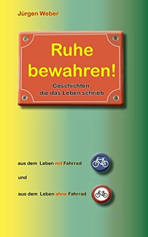 Weber, Jürgen R.. Ruhe bewahren - Geschichten, die das Leben schrieb. Books on Demand, 2016.