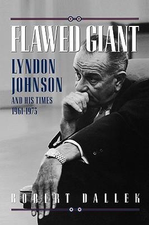 Dallek, Robert. Flawed Giant - Lyndon Johnson and His Times 1961-1973. Oxford University Press, USA, 1999.