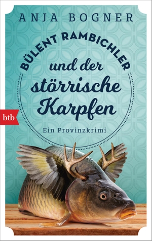Bogner, Anja. Bülent Rambichler und der störrische Karpfen - Ein Provinzkrimi. btb Taschenbuch, 2019.