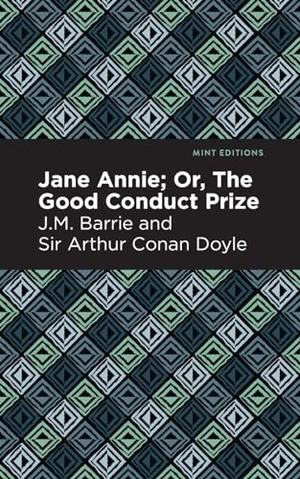 Barrie, J. M. / Arthur Conan Doyle. Jane Annie - Or, The Good Conduct Prize. Mint Editions, 2021.
