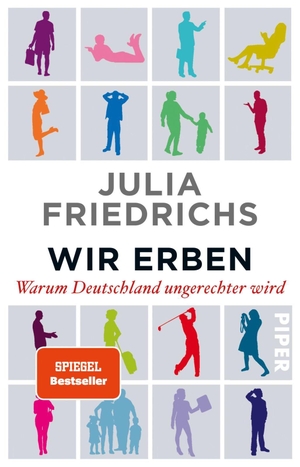 Friedrichs, Julia. Wir Erben - Warum Deutschland ungerechter wird. Piper Verlag GmbH, 2016.