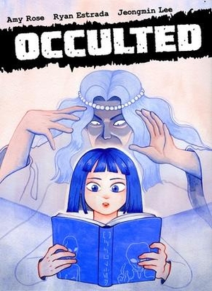 Rose, Amy / Ryan Estrada. Occulted. Iron Circus Comics, 2023.
