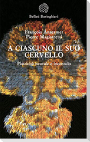 A ciascuno il suo cervello. Plasticità neuronale e inconscio