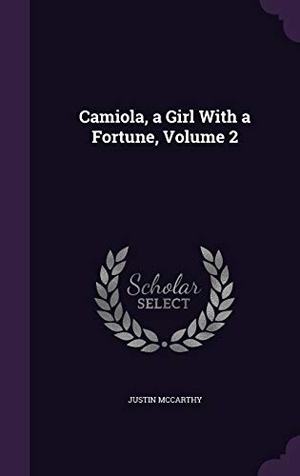 Mccarthy, Justin. Camiola, a Girl With a Fortune, Volume 2. Touchladybirdlucky Studios, 2016.