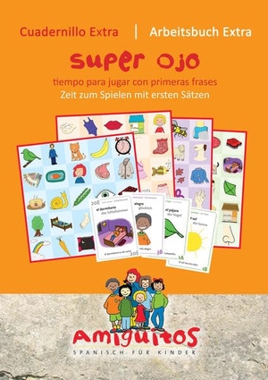 Holten, Claudia von / Juliane Buschhorn-Walter. Superauge: Amiguitos - cuadernillo extra superojo / Arbeitsheft extra - tiempo para jugar con primeras frases / Zeit zum Spielen mit ersten Sätzen. Amiguitos, 2013.