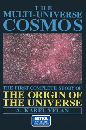 Velan, A. K.. The Multi-Universe Cosmos - The First Complete Story of the Origin of the Universe. Springer US, 2012.