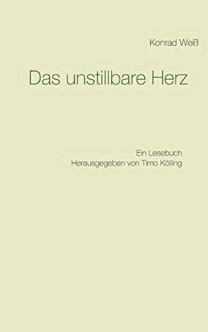 Weiß, Konrad. Das unstillbare Herz - Ein Lesebuch. Books on Demand, 2020.