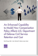 An Enhanced Capability to Model How Compensation Policy Affects U.S. Department of Defense Civil Service Retention and Cost