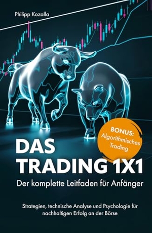 Kozalla, Philipp. Das Trading 1x1 - Der komplette Leitfaden für Anfänger - Strategien, technische Analyse und Psychologie für nachhaltigen Erfolg an der Börse. Verlagshaus Stopfer, 2025.