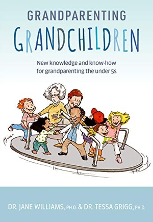 Williams, Jane / Tessa Grigg. Grandparenting Grandchildren - New Knowledge and Know-How for Grandparenting the Under 5's. Exisle Pub, 2021.