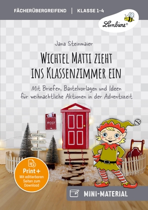 Steinmaier, Jana. Wichtel Matti zieht ins Klassenzimmer ein - Mit Briefen, Bastelvorlagen und Ideen für weihnachtliche Aktionen in der Adventszeit. Lernbiene Verlag i.d. AAP, 2024.