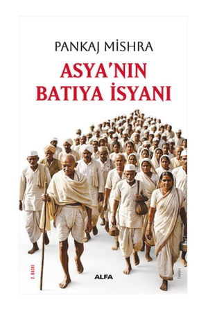 Mishra, Pankaj. Asyanin Batiya Isyani. Alfa Basim Yayim Dagitim, 2013.