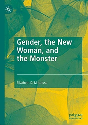 Macaluso, Elizabeth D.. Gender, the New Woman, and the Monster. Springer International Publishing, 2019.