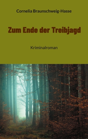 Braunschweig-Hasse, Cornelia. Zum Ende der Treibjagd - Kriminalroman. Books on Demand, 2023.