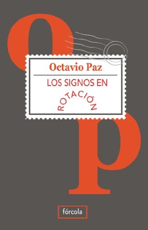 Cortázar, Julio / Octavio Paz. Los signos en rotación. Fórcola Ediciones, 2011.