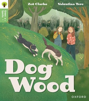 Clarke, Zoe. Oxford Reading Tree Green Sparks: Level 3: Dog Wood. Oxford University Press, 2025.