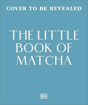 Nishimura, Aya / Dk. The Little Book of Matcha. Dorling Kindersley Ltd, 2026.