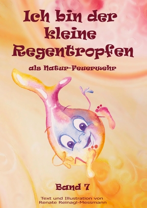 Reinagl-Messmann, Renate. Ich bin der kleine Regentropfen - als Natur-Feuerwehr Band 7. Books on Demand, 2022.