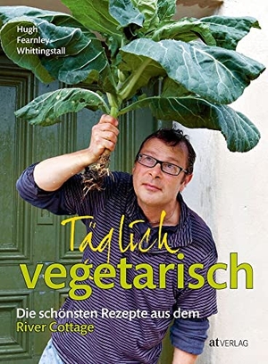 Fearnley-Whittingstall, Hugh. Täglich vegetarisch - Die schönsten Rezepte aus dem River Cottage. AT Verlag, 2013.