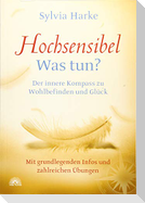 Hochsensibel: Was tun? Der innere Kompass zu Wohlbefinden und Glück. Informationen zu HSP, Depression und Burnout |Übungen zum Stressabbau, Balance und Zufriedenheit im Leben, Partnerschaft und Beruf