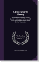 A Discourse On Slavery: Delivered Before the Anti-Slavery Society in Littleton, N. H., February 22, 1839, Being the Anniversary of the Birth o