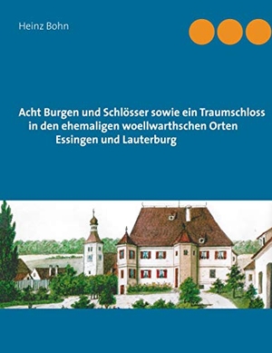 Bohn, Heinz. Acht Burgen und Schlösser sowie ein Traumschloss in den ehemaligen woellwarthschen Orten Essingen und Lauterburg. Books on Demand, 2020.