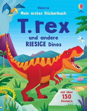 Mein erstes Stickerbuch: T. rex und andere RIESIGE Dinos - mit über 150 Stickern zu den Dinos in die Urzeit reisen - Stickerheft ab 3 Jahren. Usborne Verlag, 2024.