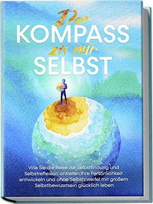 Wolters, Maximilian. Der Kompass zu mir selbst: Wie Sie die Reise zur Selbstfindung und Selbstreflexion antreten, Ihre Persönlichkeit entwickeln und ohne Selbstzweifel mit großem Selbstbewusstsein glücklich leben. Edition Lunerion, 2023.
