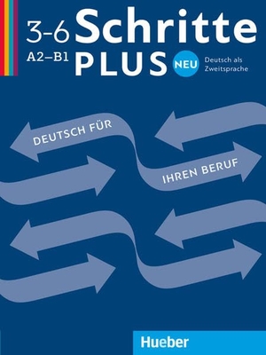 Bosch, Gloria / Dahmen, Kristine et al. Schritte plus Neu 3-6 A2-B1 Kopiervorlage - Deutsch als Zweitsprache / Deutsch für Ihren Beruf. Hueber Verlag GmbH, 2017.