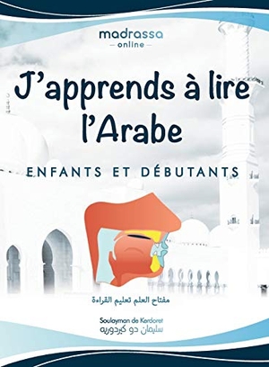 de Kerdoret, Soulayman / Madrassa Online. J'apprends à Lire l'Arabe - Livre Arabe pour Apprendre les Lettres de l'Alphabet, les Points de Sortie des Lettres et Lire de Manière Fluide.. Madrassa online LLC, 2021.