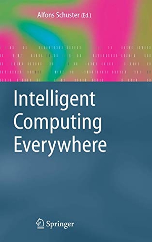 Schuster, Alfons (Hrsg.). Intelligent Computing Everywhere. Springer London, 2010.