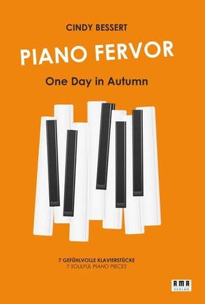 Bessert, Cindy. Piano Fervor - One Day in Autumn - 7 gefühlvolle Klavierstücke. Ama Verlag, 2023.