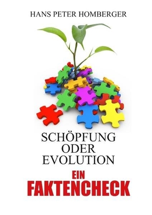 Homberger, Hans Peter. Schöpfung oder Evolution¿ ein Faktencheck. Books on Demand, 2017.