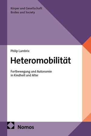 Lambrix, Philip. Heteromobilität - Selbständigkeit und Fortbewegung in Kindheit und Alter. Nomos Verlags GmbH, 2026.