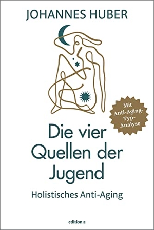 Huber, Johannes. Die vier Quellen der Jugend - Holistisches Anti-Aging. edition a GmbH, 2022.