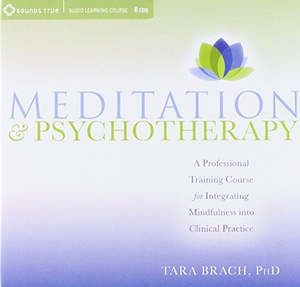 Brach, Tara. Meditation and Psychotherapy - A Professional Training Course for Integrating Mindfulness Into Clinical Practice. MacMillan Audio, 2011.