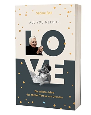 Ball, Sabine / Janice Rogers. All you need is love - Die wilden Jahre der Mutter Teresa von Dresden. fontis, 2021.