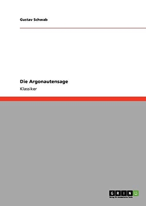 Schwab, Gustav. Die Argonautensage. GRIN Publishing, 2010.