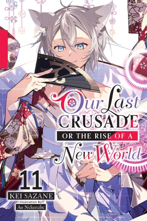 Sazane, Kei. Our Last Crusade or the Rise of a New World, Vol. 11 (Light Novel) - Volume 11. Yen Press, 2023.
