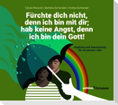 Fürchte dich nicht, denn ich bin mit dir; hab keine Angst, denn ich bin dein Gott (Jesaja 41,10)